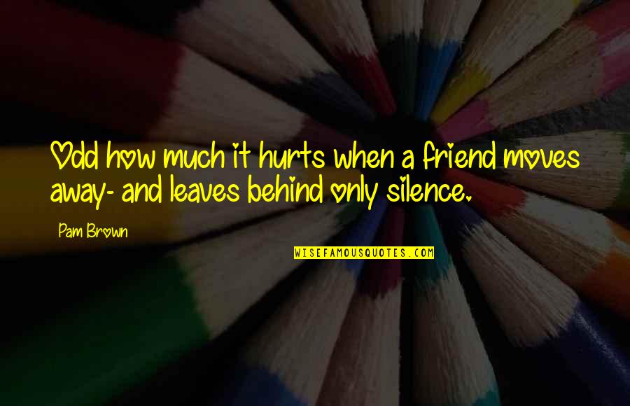 When Your Best Friend Hurts You Quotes By Pam Brown: Odd how much it hurts when a friend