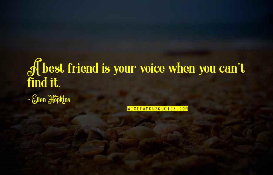 When Your Best Friend Quotes By Ellen Hopkins: A best friend is your voice when you