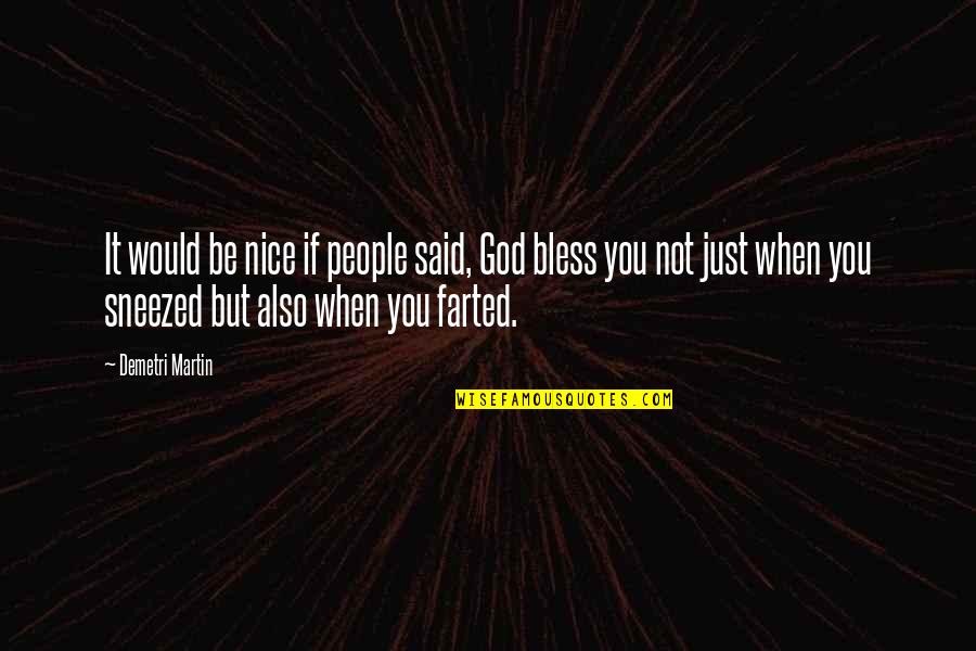 When Your Bless Quotes By Demetri Martin: It would be nice if people said, God