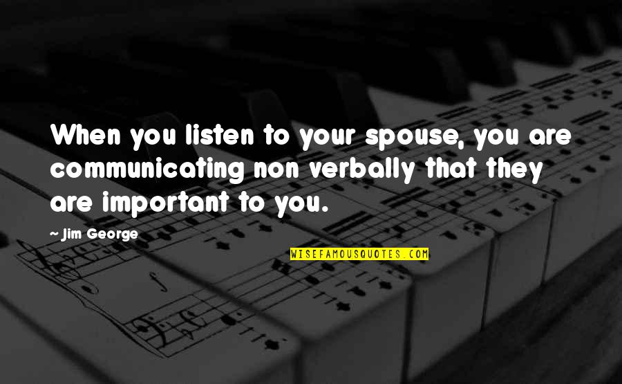 When Your Blessed Quotes By Jim George: When you listen to your spouse, you are