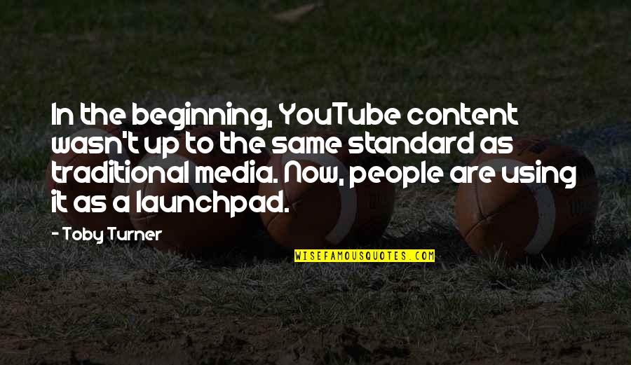 When Your Boss Doesnt Appreciate You Quotes By Toby Turner: In the beginning, YouTube content wasn't up to When Your Boss Doesnt Appreciate You Quotes By Toby Turner: In the beginning, YouTube content wasn't up to