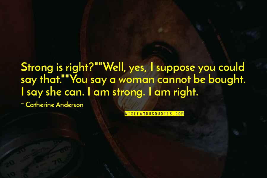 When Your Boyfriend Doesnt Understand You Quotes By Catherine Anderson: Strong is right?""Well, yes, I suppose you could When Your Boyfriend Doesnt Understand You Quotes By Catherine Anderson: Strong is right?""Well, yes, I suppose you could