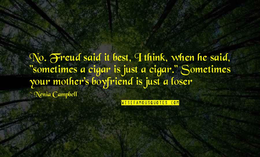 When Your Boyfriend Quotes By Nenia Campbell: No. Freud said it best, I think, when When Your Boyfriend Quotes By Nenia Campbell: No. Freud said it best, I think, when