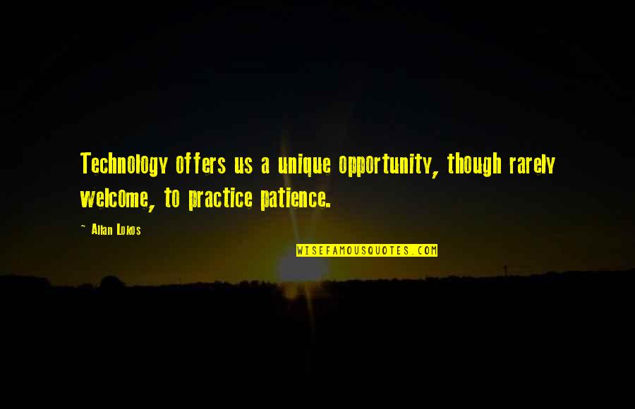 When Your Brother Cooks For You Quotes By Allan Lokos: Technology offers us a unique opportunity, though rarely When Your Brother Cooks For You Quotes By Allan Lokos: Technology offers us a unique opportunity, though rarely