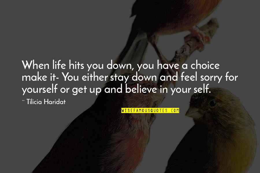 When Your Down In Life Quotes By Tilicia Haridat: When life hits you down, you have a