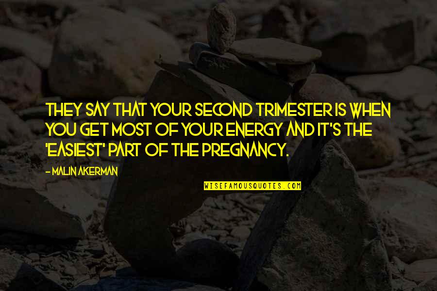 When Your Energy Is Off Quotes By Malin Akerman: They say that your second trimester is when