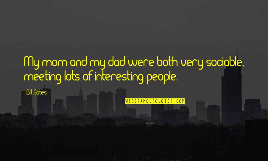 When Your Friend Ditches You Quotes By Bill Gates: My mom and my dad were both very