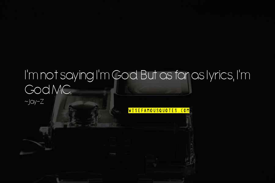 When Your Friend Ditches You Quotes By Jay-Z: I'm not saying I'm God. But as far