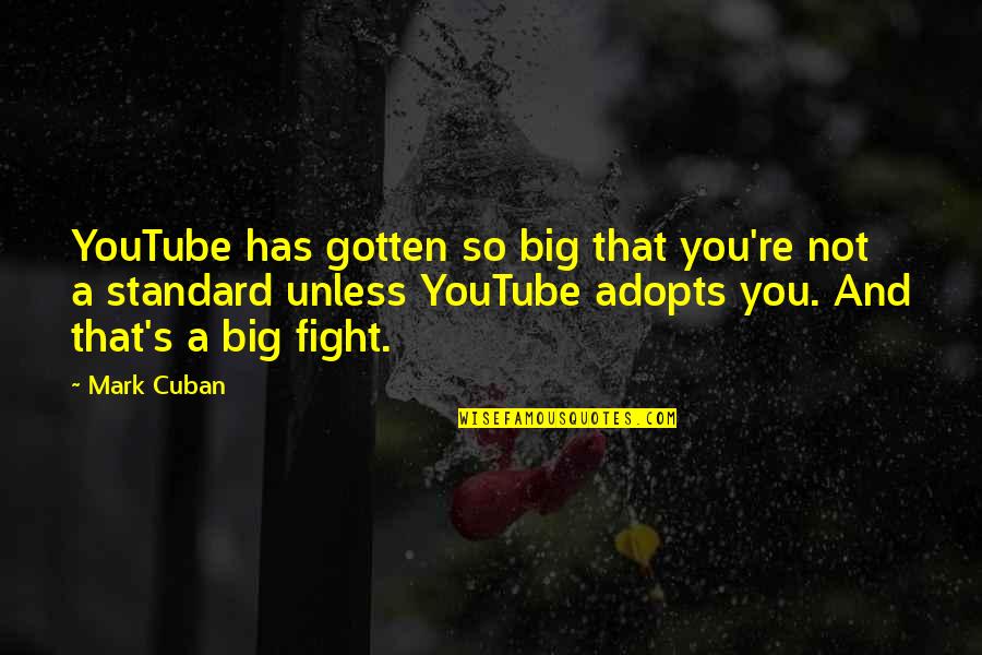 When Your Friend Ditches You Quotes By Mark Cuban: YouTube has gotten so big that you're not