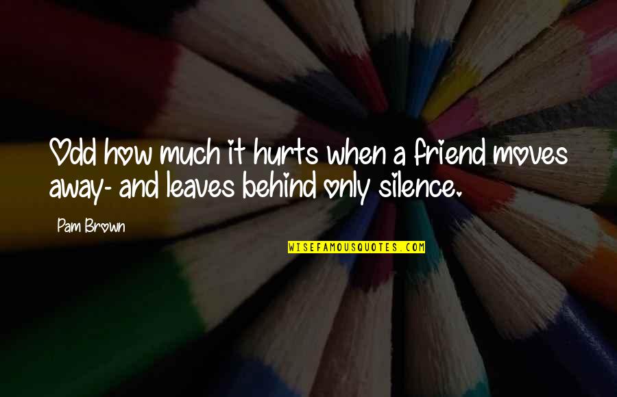 When Your Friend Hurts You Quotes By Pam Brown: Odd how much it hurts when a friend