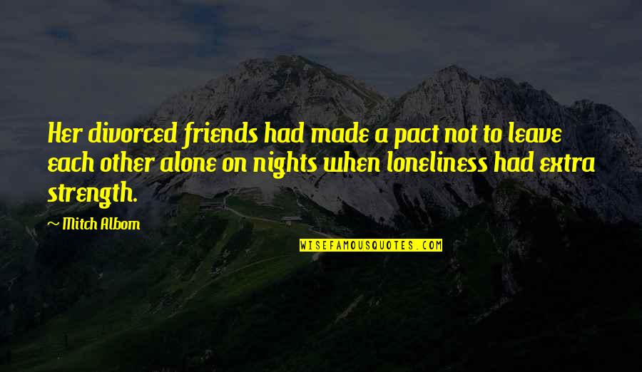When Your Friends Leave You Quotes By Mitch Albom: Her divorced friends had made a pact not