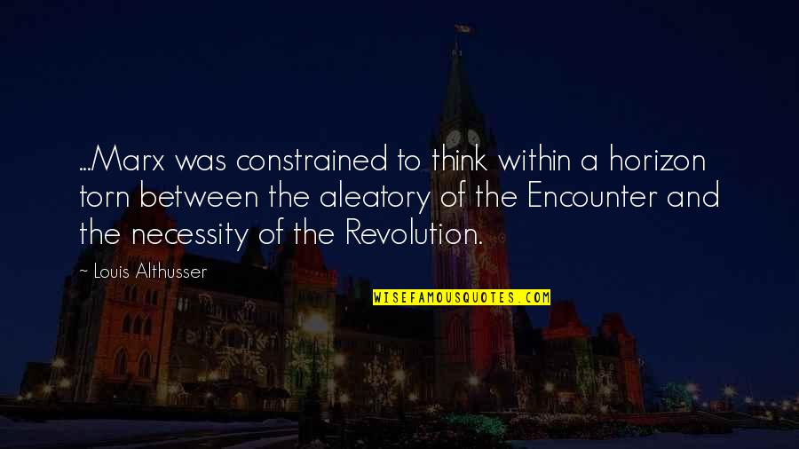 When Your Girlfriend Ignores You Quotes By Louis Althusser: ...Marx was constrained to think within a horizon