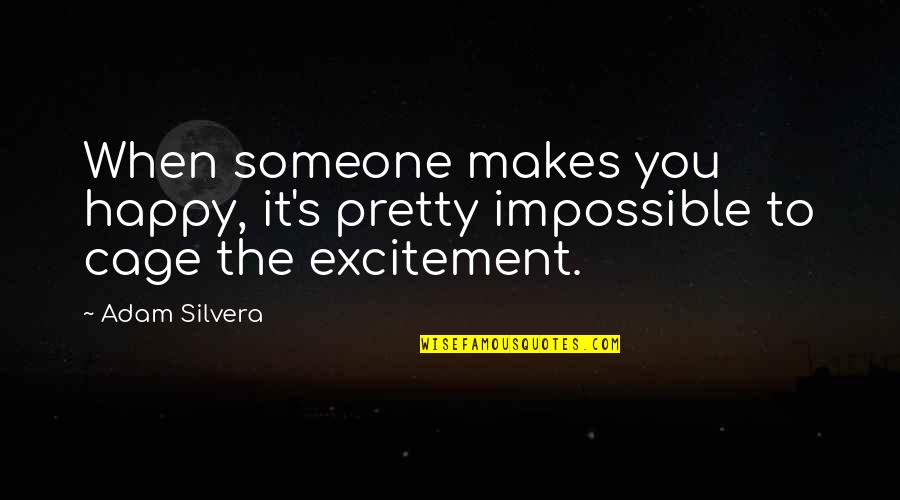 When Your Happy With Someone Quotes By Adam Silvera: When someone makes you happy, it's pretty impossible