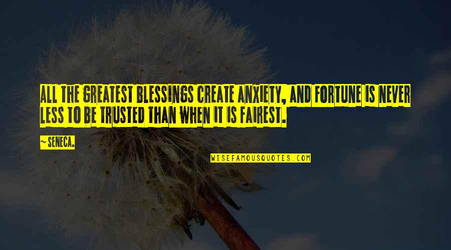 When Your Head's A Mess Quotes By Seneca.: All the greatest blessings create anxiety, and Fortune