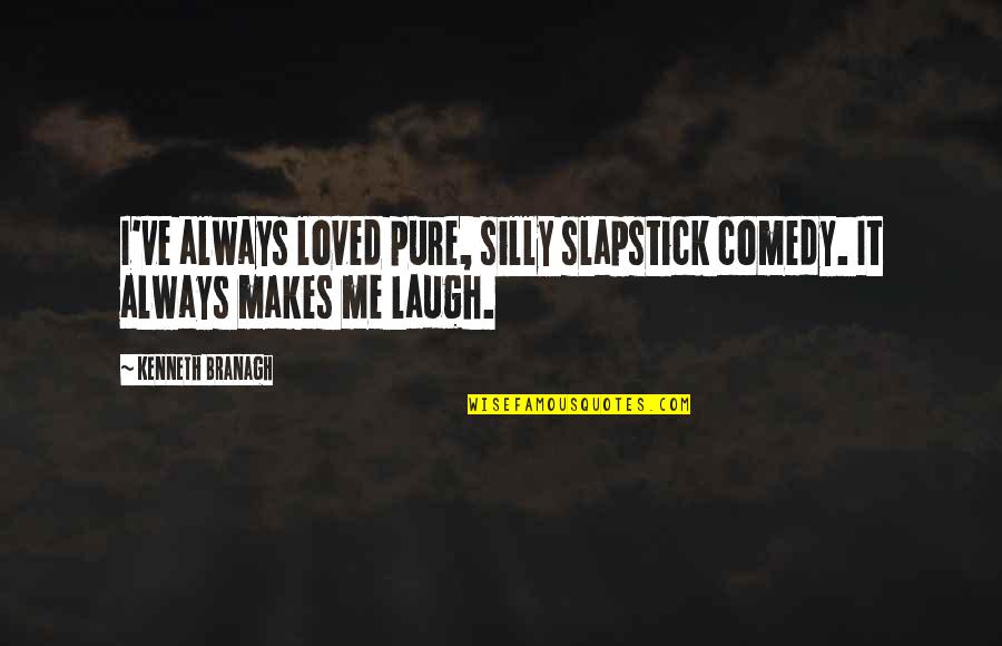 When Your Heart Is Happy Quotes By Kenneth Branagh: I've always loved pure, silly slapstick comedy. It