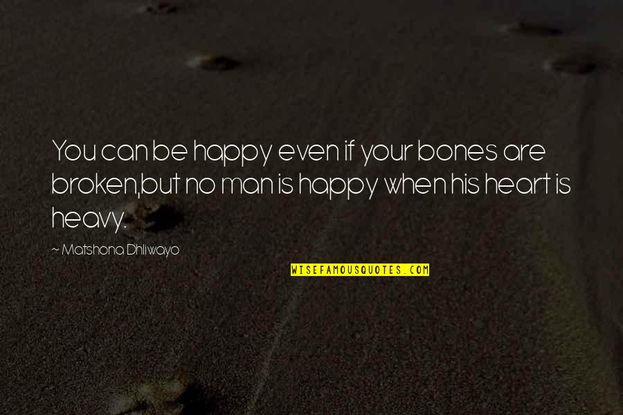 When Your Heart Is Happy Quotes By Matshona Dhliwayo: You can be happy even if your bones