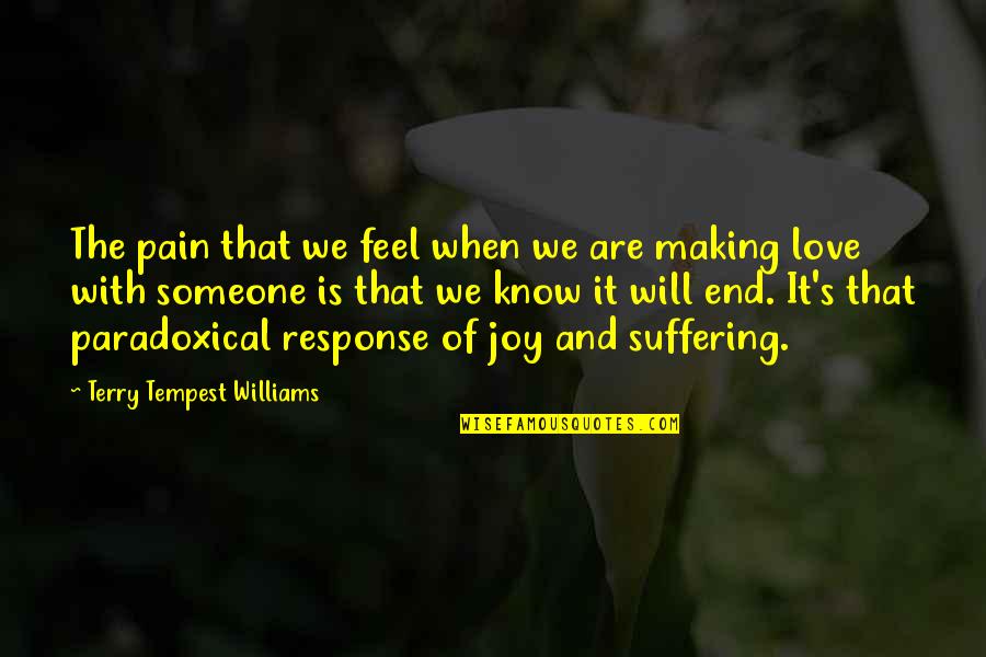 When Your In Pain I Feel It Quotes By Terry Tempest Williams: The pain that we feel when we are