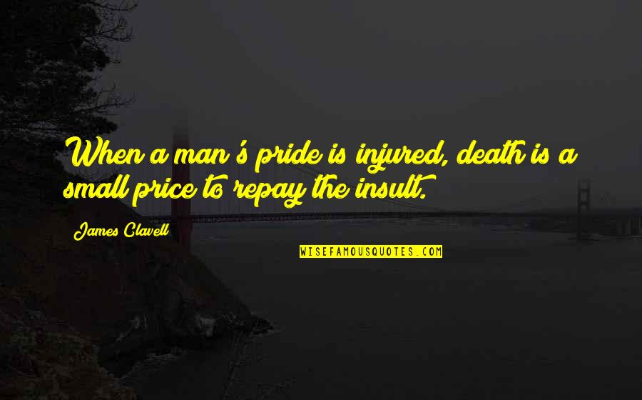 When Your Injured Quotes By James Clavell: When a man's pride is injured, death is