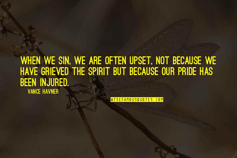 When Your Injured Quotes By Vance Havner: When we sin, we are often upset, not