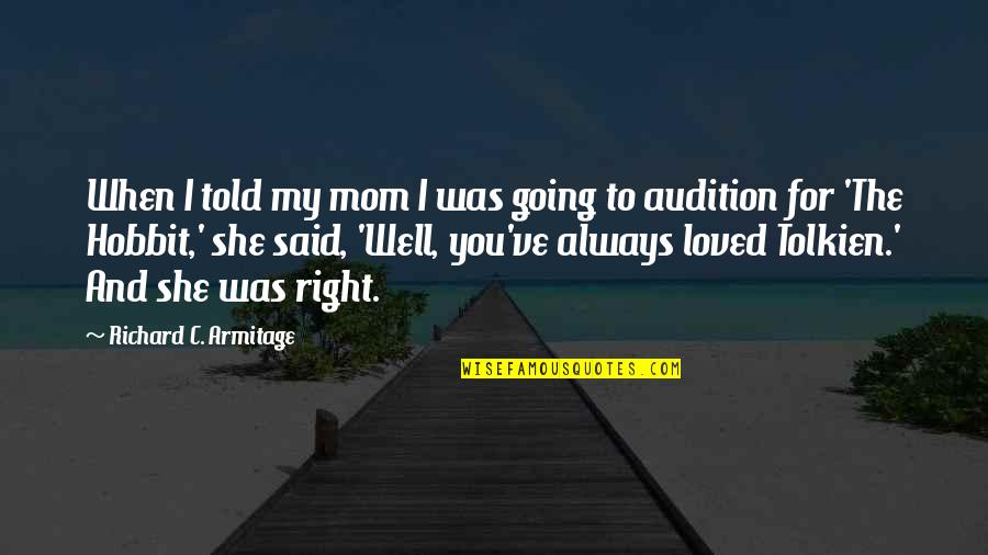 When Your Loved Right Quotes By Richard C. Armitage: When I told my mom I was going