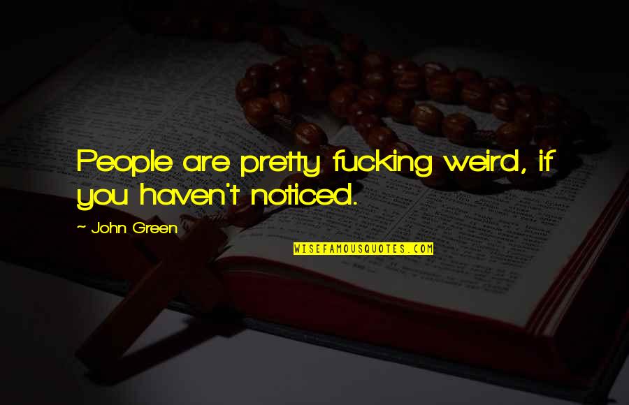 When Your Lover Died Quotes By John Green: People are pretty fucking weird, if you haven't