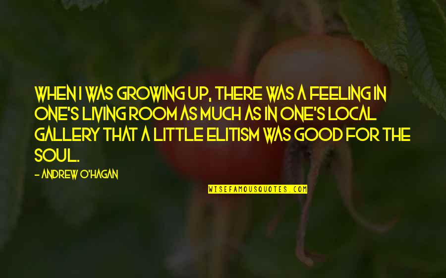 When Your Not Feeling Good Quotes By Andrew O'Hagan: When I was growing up, there was a
