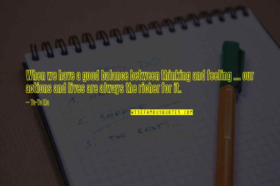 When Your Not Feeling Good Quotes By Yo-Yo Ma: When we have a good balance between thinking