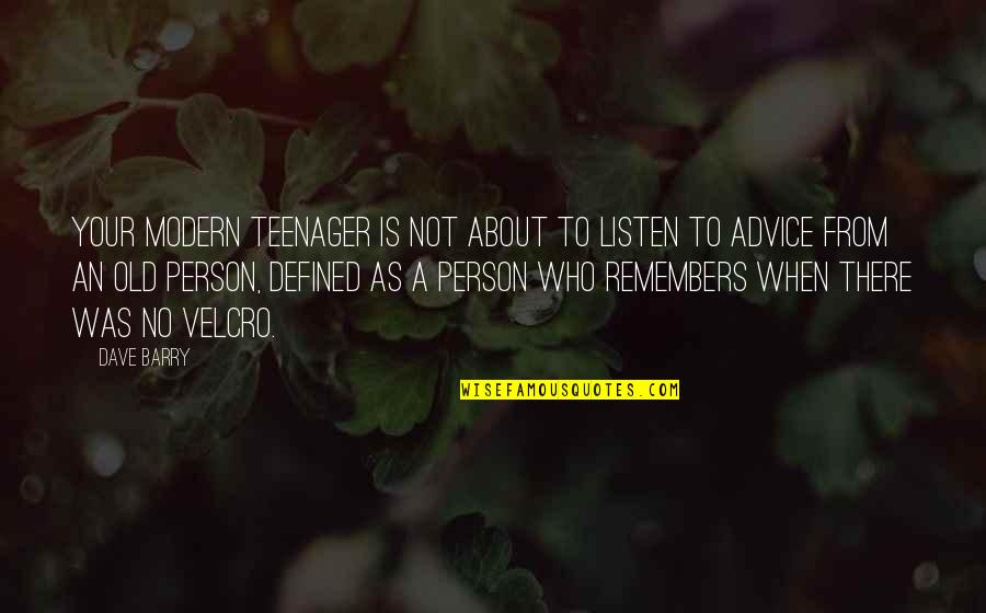 When Your Not There Quotes By Dave Barry: Your modern teenager is not about to listen When Your Not There Quotes By Dave Barry: Your modern teenager is not about to listen