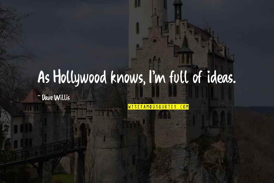 When Your Partner Cheats On You Quotes By Dave Willis: As Hollywood knows, I'm full of ideas.