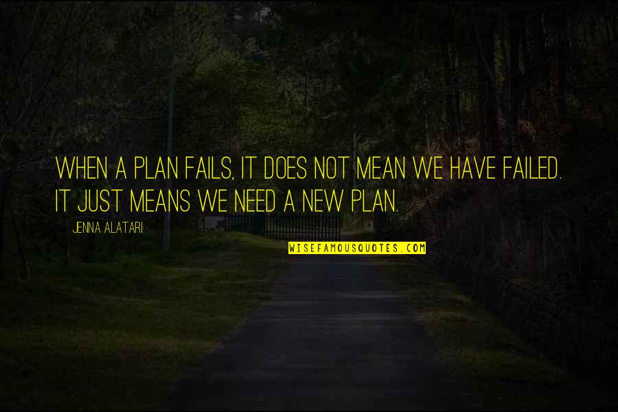 When Your Plan Fails Quotes By Jenna Alatari: When a plan fails, it does not mean