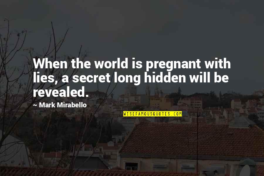 When Your Pregnant Quotes By Mark Mirabello: When the world is pregnant with lies, a