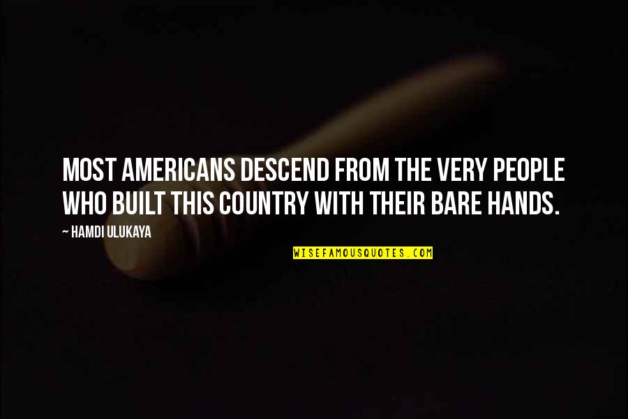 When Your Son Gets Engaged Quotes By Hamdi Ulukaya: Most Americans descend from the very people who
