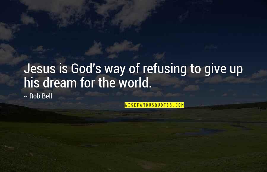 When Your Son Gets Engaged Quotes By Rob Bell: Jesus is God's way of refusing to give