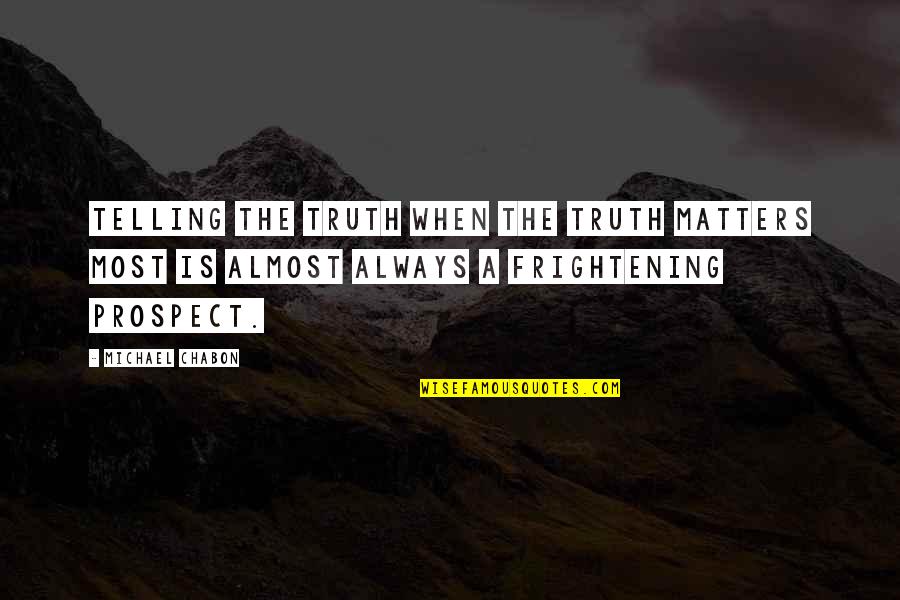 When Your Telling The Truth Quotes By Michael Chabon: Telling the truth when the truth matters most