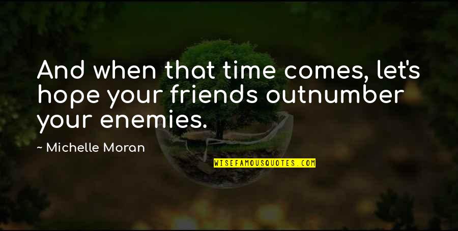 When Your Time Comes Quotes By Michelle Moran: And when that time comes, let's hope your