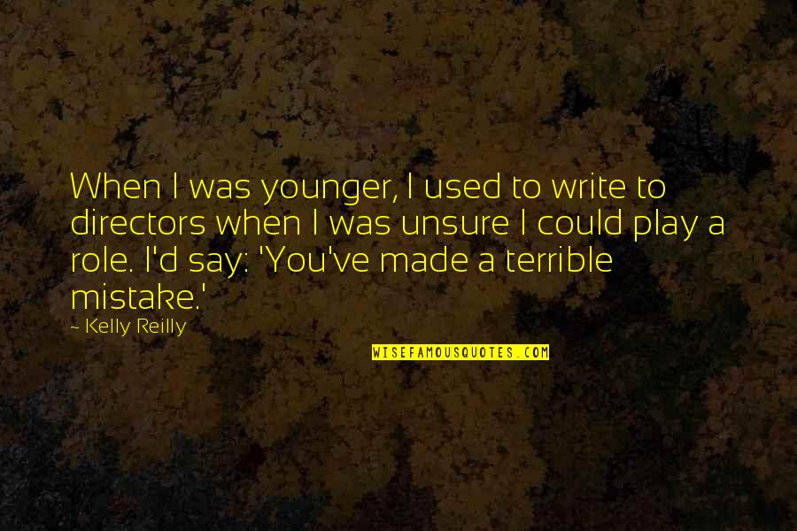 When Your Unsure Quotes By Kelly Reilly: When I was younger, I used to write