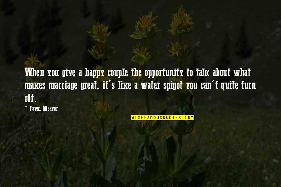 When You're About To Give Up Quotes By Fawn Weaver: When you give a happy couple the opportunity