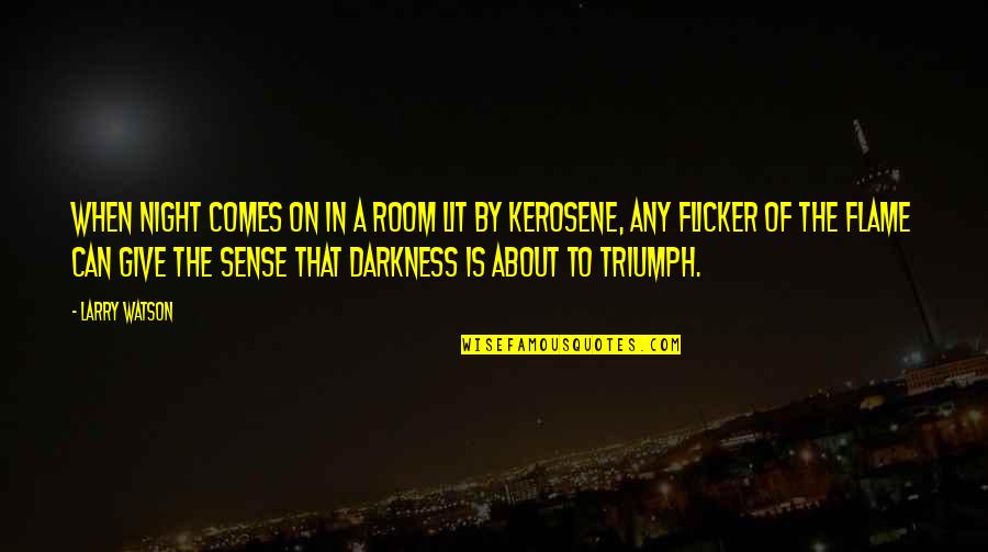 When You're About To Give Up Quotes By Larry Watson: When night comes on in a room lit