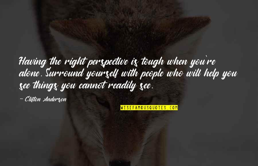 When You're Alone Quotes By Clifton Anderson: Having the right perspective is tough when you're