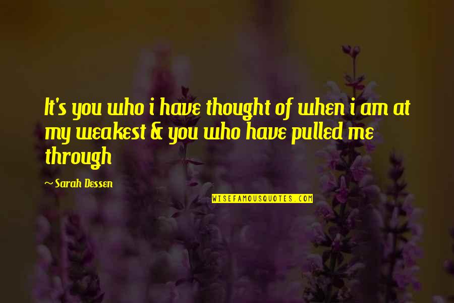 When You're At Your Weakest Quotes By Sarah Dessen: It's you who i have thought of when