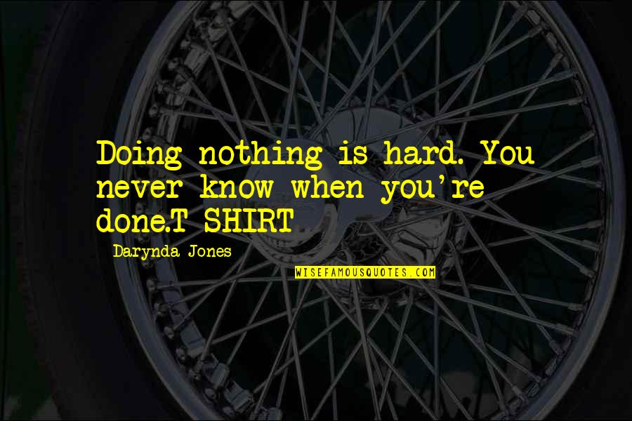 When You're Done You're Done Quotes By Darynda Jones: Doing nothing is hard. You never know when