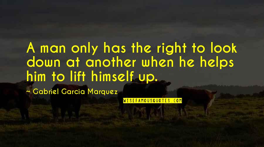 When You're Down And Out Quotes By Gabriel Garcia Marquez: A man only has the right to look