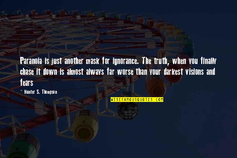 When You're Down And Out Quotes By Hunter S. Thompson: Paranoia is just another mask for ignorance. The