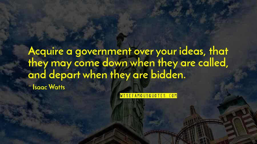 When You're Down And Out Quotes By Isaac Watts: Acquire a government over your ideas, that they