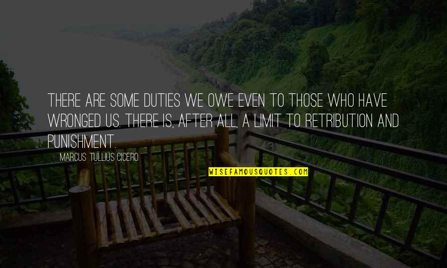 When You're Down And Troubled Quotes By Marcus Tullius Cicero: There are some duties we owe even to