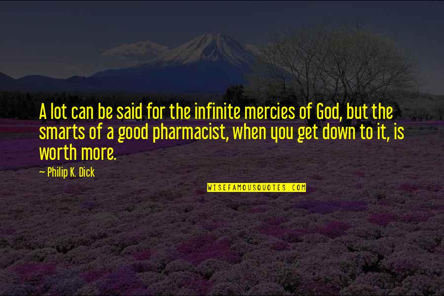 When You're Down God Quotes By Philip K. Dick: A lot can be said for the infinite