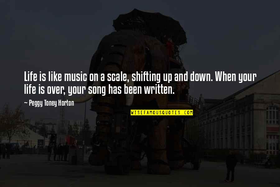 When You're Down In Life Quotes By Peggy Toney Horton: Life is like music on a scale, shifting