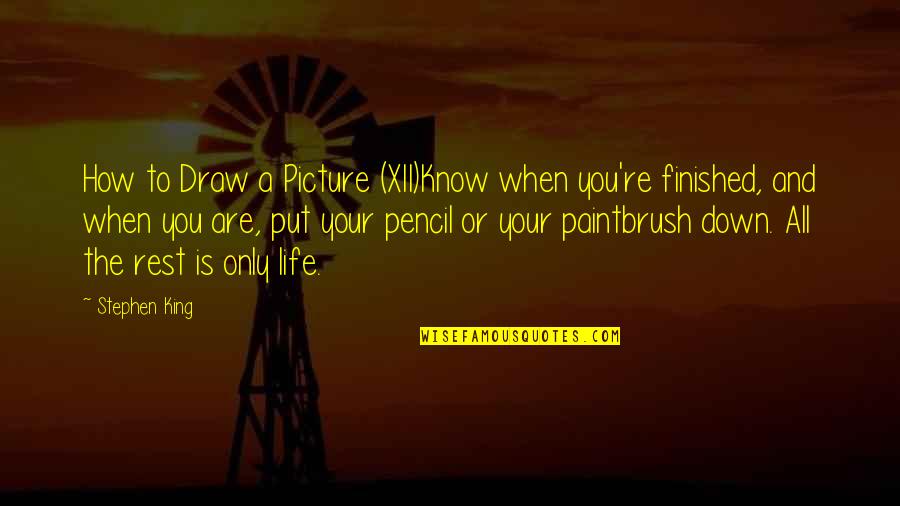 When You're Down In Life Quotes By Stephen King: How to Draw a Picture (XII)Know when you're