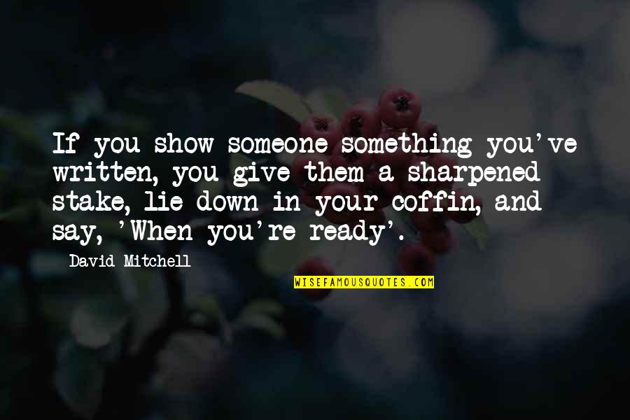 When You're Down Quotes By David Mitchell: If you show someone something you've written, you