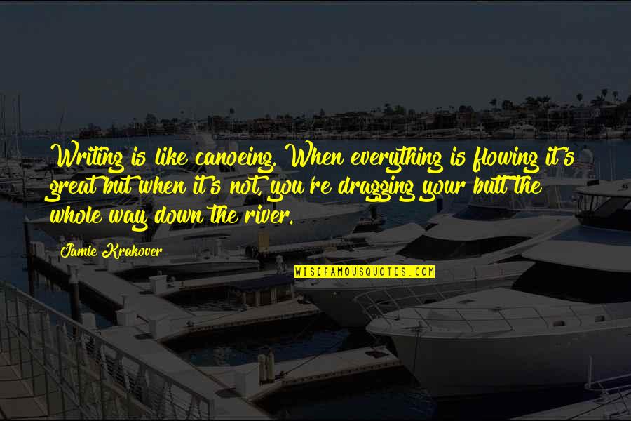 When You're Down Quotes By Jamie Krakover: Writing is like canoeing. When everything is flowing